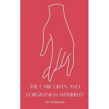 The Care Given and Forgiveness Withheld