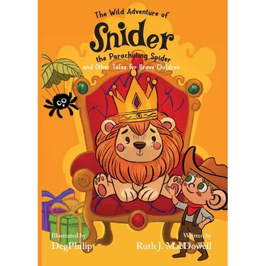 The Wild Adventures of Snider the Parachuting Spider and other tales for brave children