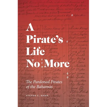 A Pirate's Life No More: The Pardoned Pirates of the Bahamas