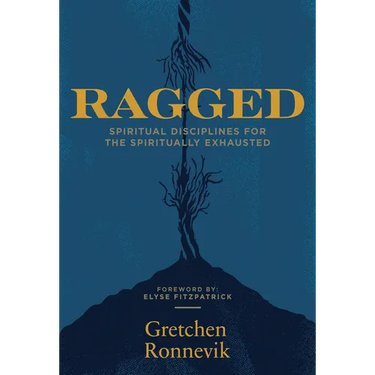 Ragged: Spiritual Disciplines for the Spiritually Exhausted