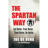 The Spartan Way: Eat Better. Train Better. Think Better. Be Better.