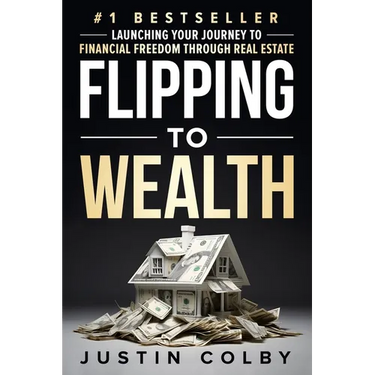 Flipping to Wealth: Launching Your Journey to Financial Freedom Through Real Estate