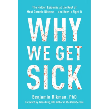 Why We Get Sick: The Hidden Epidemic at the Root of Most Chronic Disease--And How to Fight It
