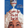Clean It! Fix It! Eat It!: Easy Ways to Solve Everyday Problems with Brand-Name Products You've Already Gotaround the House