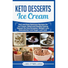 Keto Desserts Ice Cream: Fast and Easy Delicius Recipes for Ice Cream, Good and Healthy Eating, Dessert for Any Occasion, Weight Loss, Dietcalories, L