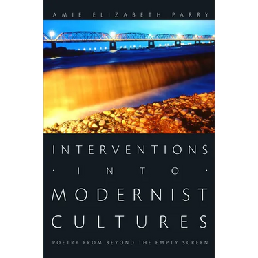 Interventions Into Modernist Cultures: Poetry from Beyond the Empty Screen