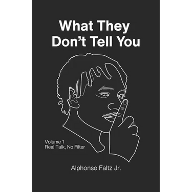 What They Don't Tell You: Volume 1: Real Talk, No Filter