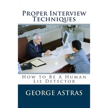 Proper Interview Techniques: How to Be A Human Lie Detector