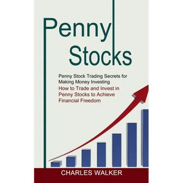 Penny Stocks: Penny Stock Trading Secrets for Making Money Investing (How to Trade and Invest in Penny Stocks to Achieve Financial Freedom)