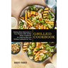 Grilled Cookbook: Making More Memories in Your Kitchen With Grilled Steak Cookbook! (An Inspiring Bbq and Grilling Cookbook for You)