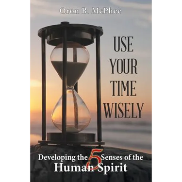 Use Your Time Wisely: Developing the 5 Senses of the Human Spirit