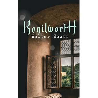 Kenilworth: Historical Novel
