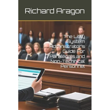 The Litify System Administrator's Guide For Paralegals and Non-Technical Personnel