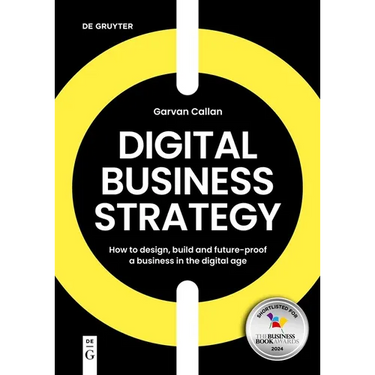 Digital Business Strategy: How to Design, Build, and Future-Proof a Business in the Digital Age