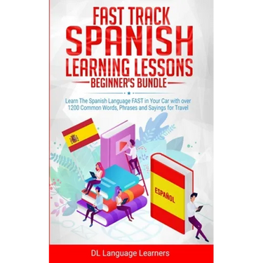 Fast Track Spanish Learning Lessons - Beginner's Bundle: Learn The Spanish Language FAST in Your Car with over 1200 Common Words, Phrases and Sayings