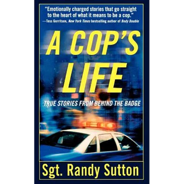 A Cop's Life: True Stories from the Heart Behind the Badge