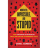 Worthless, Impossible and Stupid: How Contrarian Entrepreneurs Create and Capture Extraordinary Value