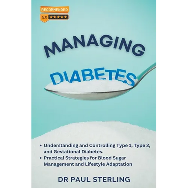 Managing Diabetes: Understanding and Controlling Type 1, Type 2, and Gestational Diabetes, Practical Strategies for Blood Sugar Management and Lifesty