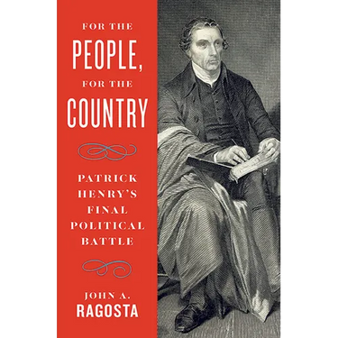 For the People, for the Country: Patrick Henry's Final Political Battle