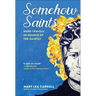 Somehow Saints: More Travels in Search of the Saintly