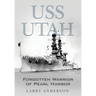 USS Utah: Forgotten Warrior of Pearl Harbor