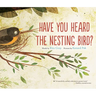 Have You Heard the Nesting Bird?
