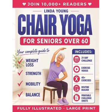 The Complete Guide to Chair Yoga for Seniors Over 60: 40+ Low-Impact Easy Exercises to Restore Strength, Mobility, Balance, and Lose Weight in 21 Days