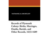 Records of Plymouth Colony: Births, Marriages, Deaths, Burials, and Other Records, 1633-1689