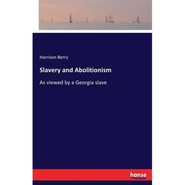 Slavery and Abolitionism: As viewed by a Georgia slave