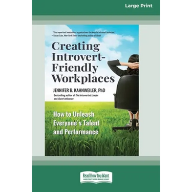 Creating Introvert-Friendly Workplaces: How to Unleash Everyone's Talent and Performance (16pt Large Print Edition)