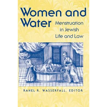 Women and Water: Menstruation in Jewish Life and Law