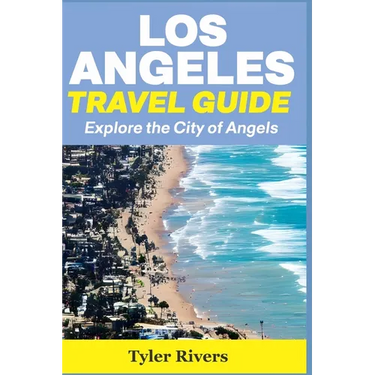 Los Angeles Travel Guide: Explore the City of Angels