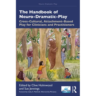 The Handbook of Neuro-Dramatic-Play: Cross-Cultural, Attachment-Based Play for Clinicians and Practitioners