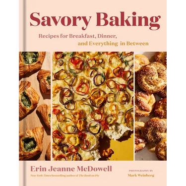 Savory Baking: Recipes for Breakfast, Dinner, and Everything in Between