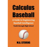 Calculus Baseball: A Guide to Engineering Baseball Intelligence Youth through High School