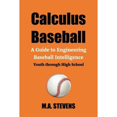 Calculus Baseball: A Guide to Engineering Baseball Intelligence Youth through High School
