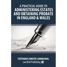 A Practical Guide to Administering Estates and Obtaining Probate in England & Wales