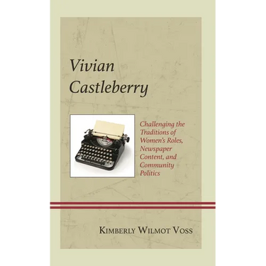 Vivian Castleberry: Challenging the Traditions of Women's Roles, Newspaper Content, and Community Politics