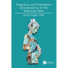 Pregnancy and Postpartum Considerations for the Veterinary Team