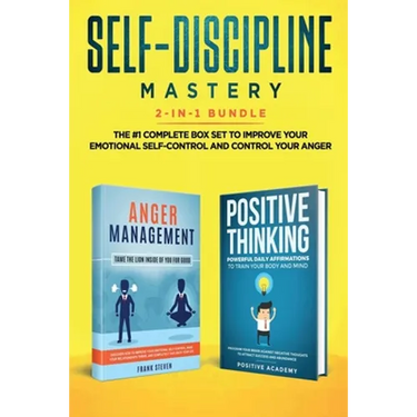 Self-Discipline Mastery 2-in-1 Bundle: Anger Management + Positive Thinking Affirmations - The #1 Complete Box Set to Improve Your Emotional Self-Cont