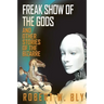 Freak Show of the Gods: And Other Stories of the Bizarre