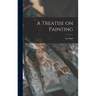 A Treatise on Painting