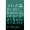 All of Us are Birds and Some of Us Have Broken Wings