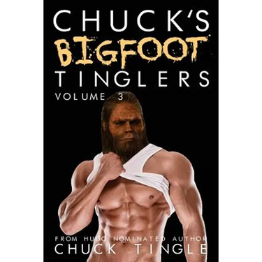 Chuck's Bigfoot Tinglers: Volume 3