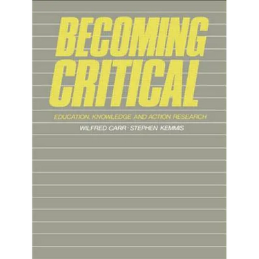Becoming Critical: Education Knowledge and Action Research