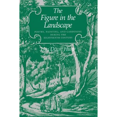 The Figure in the Landscape: Poetry, Painting, and Gardening During the Eighteenth Century