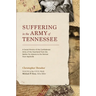 Suffering in the Army of Tennessee: A Social History of the Confederate Army of the Heartland from the Battles for Atlanta to the Retreat from Nashvil