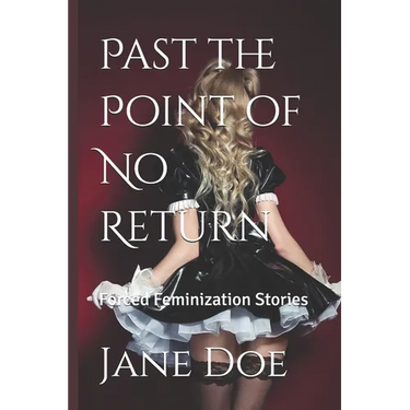 Past the Point of No Return: Forced Feminization Stories