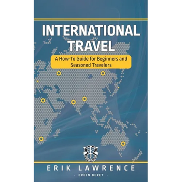 International Travel: A How-To Guide for Beginners and Seasoned Travelers