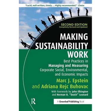 Making Sustainability Work: Best Practices in Managing and Measuring Corporate Social, Environmental and Economic Impacts